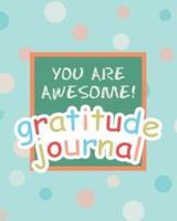 You Are Awesome! Gratitude Journal