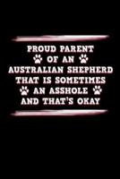 Proud Parent of an Australian Shepherd That Is Sometimes an Asshole and That's Ok