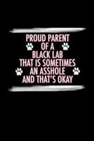 Proud Parent of a Black Lab That Is Sometimes an Asshole and That's Ok