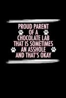Proud Parent of a Chocolate Lab That Is Sometimes An Asshole And That's Okay