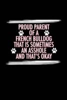 Proud Parent of a French Bulldog That Is Sometimes an Asshole And That's Okay
