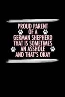 Proud Parent of a German Shepherd That Is Sometimes an Asshole And That's Okay