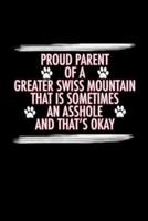 Proud Parent of a Greater Swiss Mountain That Is Sometimes an Asshole And That's Okay