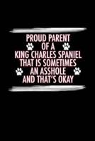 Proud Parent of a King Charles Spaniel That Is Sometimes an Asshole And That's Okay