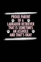 Proud Parent of a Labrador Retriever That Is Sometimes an Asshole And That's Okay
