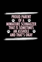 Proud Parent of a Miniature Schnauzer That Is Sometimes an Asshole And That's Okay