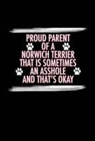 Proud Parent of a Norwich Terrier That Is Sometimes An Asshole And That's Okay