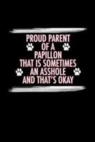 Proud Parent of a Papillon That Is Sometimes An Asshole And That's Okay