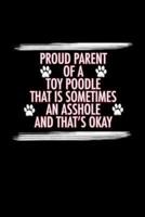 Proud Parent of a Toy Poodle That Is Sometimes An Asshole And That's Okay