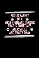 Proud Parent of a West Highland Terrier That Is Sometimes An Asshole And That's Okay