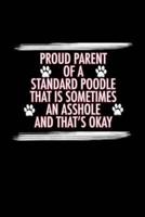 Proud Parent of a Standard Poodle That Is Sometimes An Asshole And That's Okay