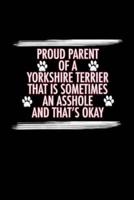 Proud Parent of a Yorkshire Terrier That Is Sometimes An Asshole And That's Okay