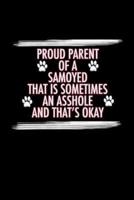 Proud Parent of a Samoyed That Is Sometimes An Asshole And That's Okay