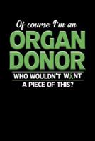 Of Course I'm an Organ Donor Who Wouldn't Want a Piece of This?