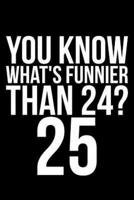 You Know What's Funnier Than 24? 25