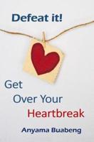 Defeat It! Get Over Your Heartbreak