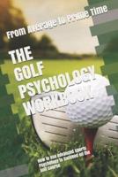 The Golf Psychology Workbook: How to Use Advanced Sports Psychology to Succeed on the Golf Course