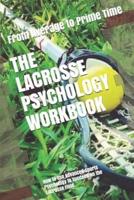 The Lacrosse Psychology Workbook: How to Use Advanced Sports Psychology to Succeed on the Lacrosse Field