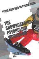 The Snowboarding Psychology Workbook: How to Use Advanced Sports Psychology to Succeed on the Snow