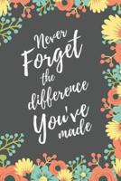 Never Forget The Difference You've Made
