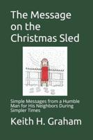 The Message on the Christmas Sled: Simple Messages from a Humble Man for His Neighbors During Simpler Times