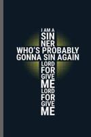 I Am A Siner Who's Probably Gonna Sin Again Lord for Give Me Lord for Give Me