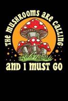 The Mushrooms Are Calling And I Must Go