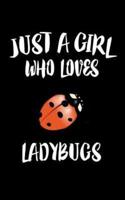 Just A Girl Who Loves Ladybugs