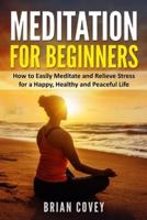 Meditation for Beginners: How to Easily Meditate and Relieve Stress for a Happy, Healthy and Peaceful Life