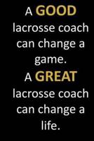 A GOOD Lacrosse Coach Can Change a Game. A GREAT Lacrosse Coach Can Change a Life.