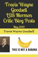 Travis Wayne Goodsell LDS Mormon Critic Blog Posts