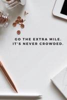 Go The Extra Mile. It's Never Crowded