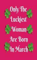 Only The Luckiest Woman Are Born In March