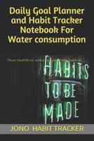 Daily Goal Planner and Habit Tracker Notebook For Water Consumption