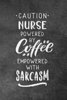 Caution Nurse Powered By Coffee Empowered With Sarcasm