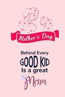 Mother's Day Behind Every Good Kid Is A Great Mom