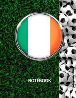 Notebook. Ireland Flag And Soccer Balls Cover. For Soccer Fans. Blank Lined Planner Journal Diary.
