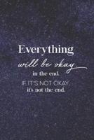 Everything Will Be Okay In The End. If It's Not Okay, It's Not The End