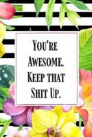 You're Awesome. Keep That Shit Up.