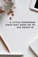 A Little Progress Each Day Adds Up to Big Results