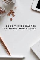Good Things Happen To Those Who Hustle