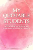 My Quotable Students A Teacher's Journal of Memorable Sayings From Students