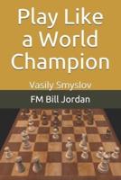 Play Like a World Champion: Vasily Smyslov