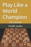 Play Like a World Champion: Boris Spassky
