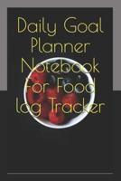 Daily Goal Planner Notebook For Food Log Tracker