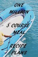 One Million 3 Course Meal Recipe Plans