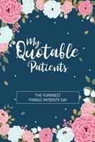 My Quotable Patients - The Funniest Things Patients Say