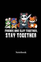 Friends Who Slay Together, Stay Together Notebook