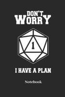 Dont Worry I Have A Plan Notebook