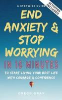 End Anxiety & Stop Worrying In 10 Minutes